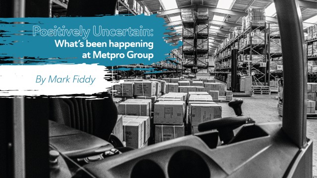 Positively Uncertain: What’s Been Happening at Metpro Group